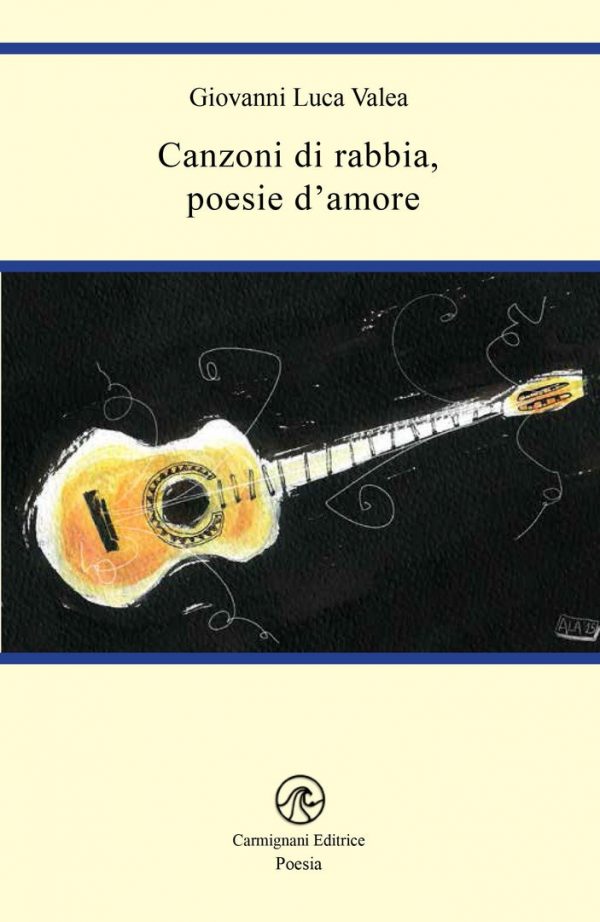 Canzoni di rabbia, poesie d'amore - Giovanni Luca Valea