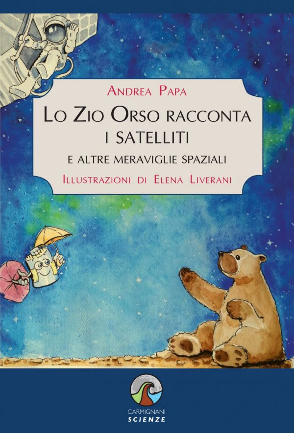 Lo Zio Orso racconta i satelliti e altre meraviglie spaziali - Andrea Papa